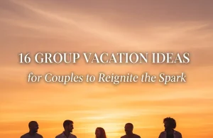 16 Group Vacation Ideas for Couples to Reignite the Spark Group Vacation Ideas for Couples