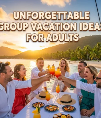 Unforgettable Group Vacation Ideas for Adults Group Vacation Ideas for Adults