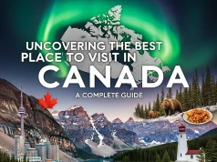 Uncovering the Best Place to Visit in Canada: A Complete Guide Best Place to Visit in Canada