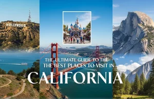 The Ultimate Guide to the Best Places to Visit in California Best Places to Visit in California