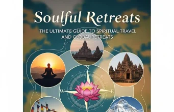 Soulful Retreats: The Ultimate Guide to Spiritual Travel and Global Retreats Spiritual Travel