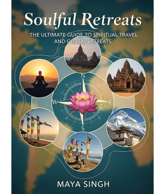 Soulful Retreats: The Ultimate Guide to Spiritual Travel and Global Retreats Spiritual Travel