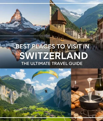 Best Places to Visit in Switzerland: The Ultimate Travel Guide Best Places to Visit in Switzerland